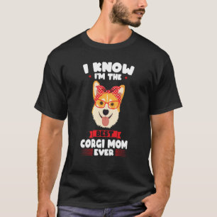 Ich weiß, ich bin die beste Corgi-Mama ever Corgi- T-Shirt