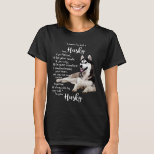 Ich weiß, ich bin nur ein Husky, aber wenn du dich T-Shirt