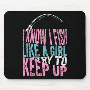 Ich weiß, ich fische wie ein Mädchen Cool Angeln F Mousepad
