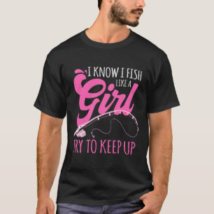 Ich weiß, ich fische wie ein Mädchen Fischerin Ang T-Shirt