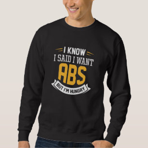 Ich weiß, ich habe gesagt, ich habe Abs Gewollt Sweatshirt