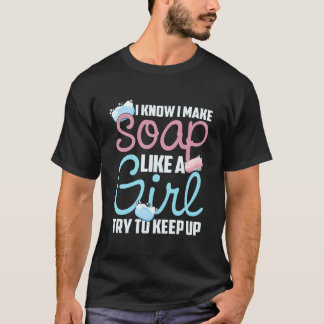 Ich weiß, ich mache Seife wie ein Versuche, Schrit T-Shirt