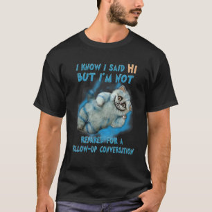 Ich weiß, ich sagte Katze T-Shirt