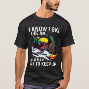 Ich weiß, ich Ski wie ein alter Mann Ski Sprichwor T-Shirt