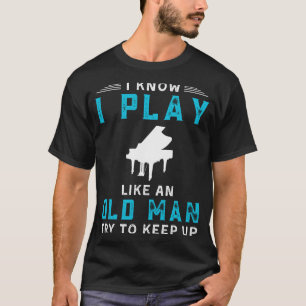 Ich weiß, ich spiele Klavier wie ein altes, lustig T-Shirt
