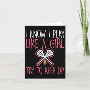 Ich weiß, ich spiele wie ein Girl Lacrosse Lax Pla Karte