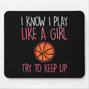 Ich weiß, ich spiele wie ein Mädchen Basketball Sp Mousepad