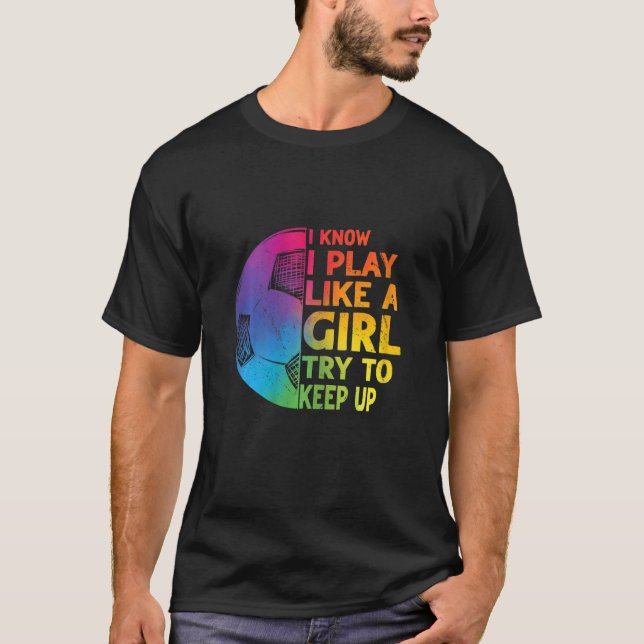 Ich weiß, ich spiele wie ein Mädchen, das Behalte, T-Shirt (Vorderseite)