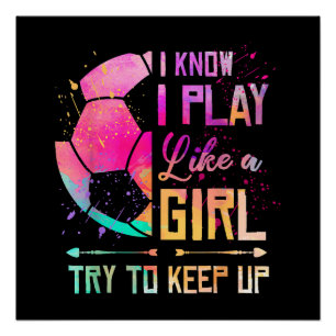 Ich weiß, ich spiele wie ein Mädchen Fußball Poster