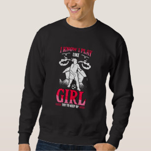 Ich weiß, ich spiele wie ein Mädchen versuchen, Mä Sweatshirt