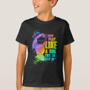 Ich weiß, ich spiele wie ein Mädchen, versucht mit T-Shirt