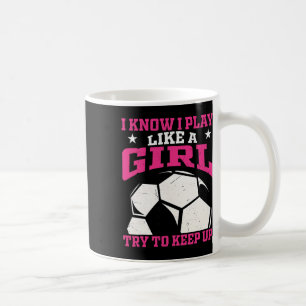Ich weiß, ich spiele wie ein Mädchen. Versucht Sch Kaffeetasse