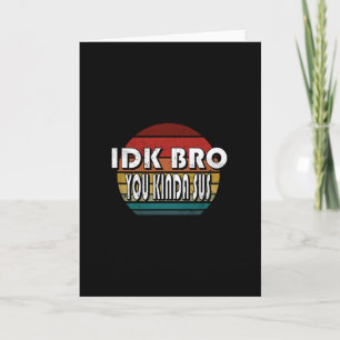 Ich weiß nicht, Bro, du bist irgendwie sus Game Me Karte