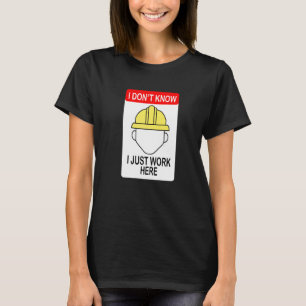 Ich weiß nicht, dass ich hier nur Bauarbeiter arbe T-Shirt