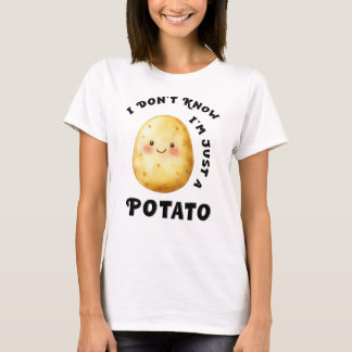 Ich weiß nicht, dass ich nur ein Potato Funny bin T-Shirt