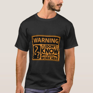 Ich weiß nicht, dass ich nur hier arbeite T-Shirt
