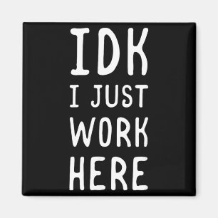 Ich weiß nicht, ich arbeite hier Funny Sarkastisch Magnet
