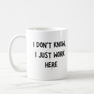 Ich weiß nicht, ich arbeite nur hier kaffeetasse