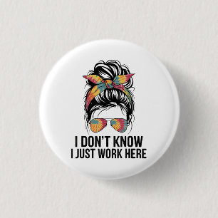 Ich weiß nicht, ich arbeite nur hier lustige Sarka Button