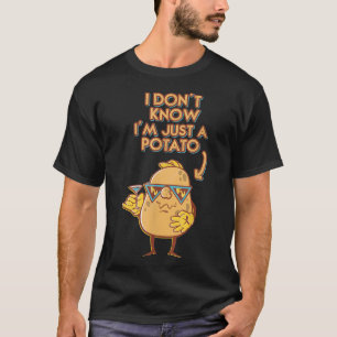 Ich weiß nicht, ich bin nur ein Kartoffelkartoffel T-Shirt