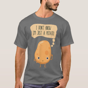 Ich weiß nicht, ich bin nur ein Kartoffelkartoffel T-Shirt