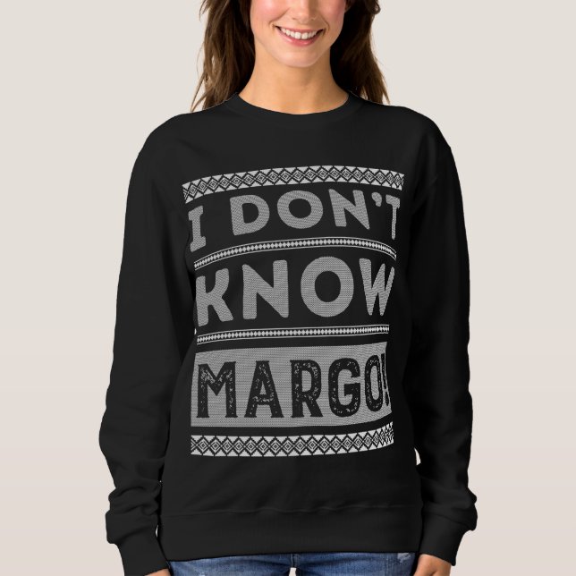 Ich weiß nicht, Margo Ugly Weihnachtssüßer Funny G Sweatshirt (Vorderseite)