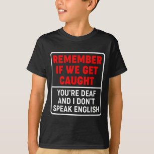 Ich weiß nicht, ob ich erwischt werde, wenn du tau T-Shirt