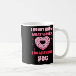 Ich weiß nicht, was ich ohne dich tun würde, Valen Kaffeetasse