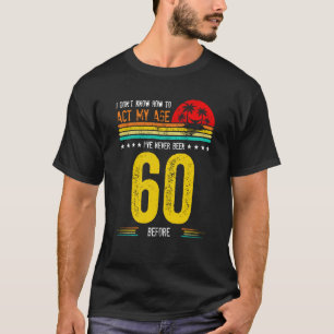 Ich weiß nicht, wie ich in meinem Alter handeln so T-Shirt