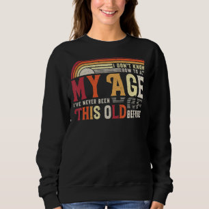 Ich weiß nicht, wie ich in meinem Alter noch nie w Sweatshirt
