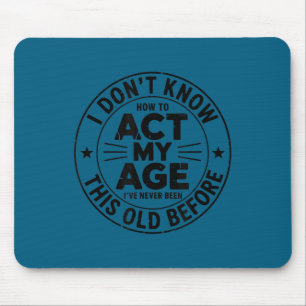 Ich weiß nicht, wie ich in meinem Alter sarkastisc Mousepad