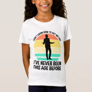 Ich weiß nicht, wie ich in meinem Alter umgehen s T-Shirt