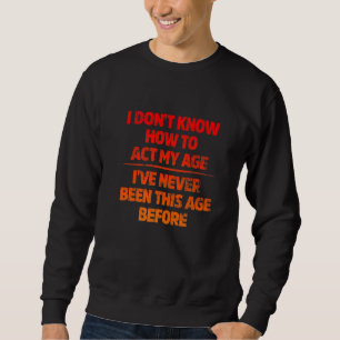 Ich weiß nicht, wie ich mein Alter ausleben soll, Sweatshirt
