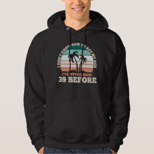 Ich weiß nicht, wie ich mein Alter sarkastisch 39. Hoodie
