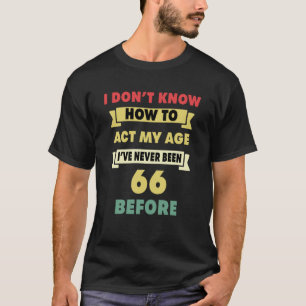 Ich weiß nicht, wie ich mein Alter sarkastisch 66. T-Shirt