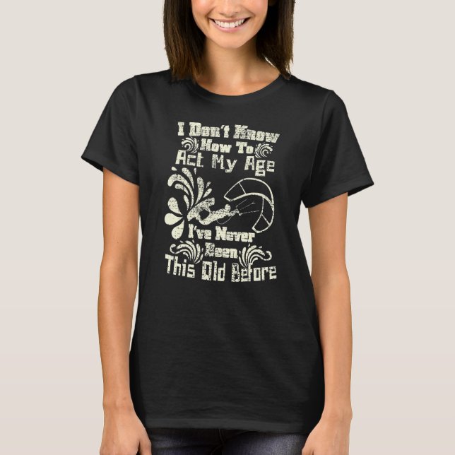 Ich weiß nicht, wie ich mein alter Spaß beim Kiteb T-Shirt (Vorderseite)