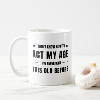 Ich weiß nicht, wie ich mich meinem Alter entsprec Kaffeetasse
