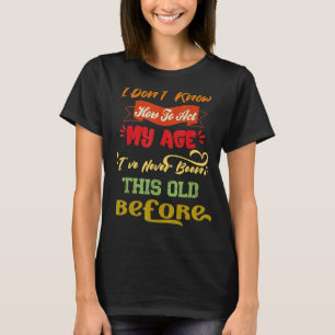 Ich weiß nicht, wie man sarkastische alte Leute qu T-Shirt