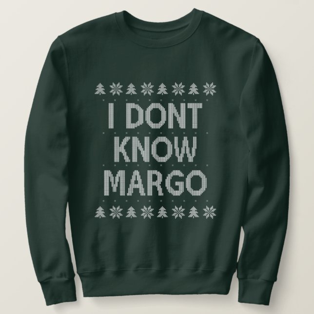 Ich weiß nicht, wie Margo Ugly Weihnachtsschrei Sweatshirt (Design vorne)