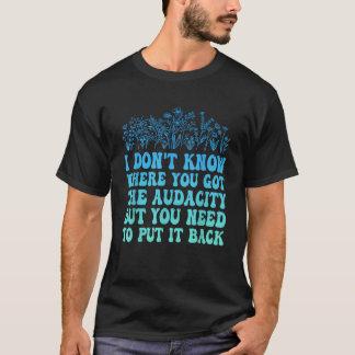 Ich weiß nicht, wo du den verrückten Witzbold Got T-Shirt