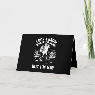 Ich weiß nicht, wo ich hingehe, aber ich bin Gay F Dankeskarte