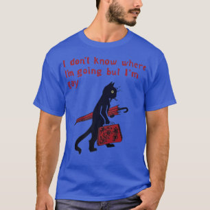 Ich weiß nicht, wohin ich gehe, aber ich bin schwu T-Shirt