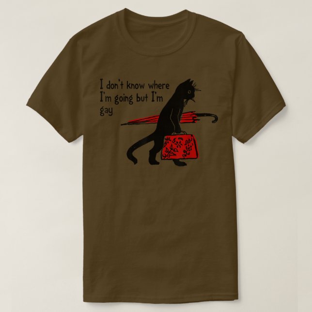 Ich weiß nicht, wohin ich gehe, aber ich bin schwu T-Shirt (Design vorne)