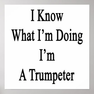 Ich weiß, was ich tue, ich bin ein Trumpeter Poster