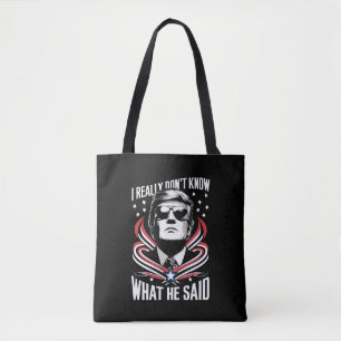Ich weiß wirklich nicht, was er sagte Funny Trump Tasche