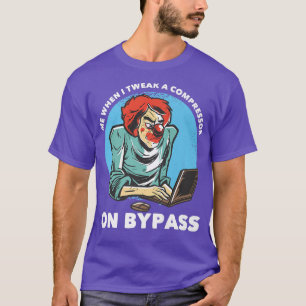 Ich, wenn ich einen Compressor auf Bypass Funny Mu T-Shirt