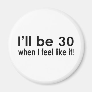 Ich werde 30, wenn ich so komme magnet