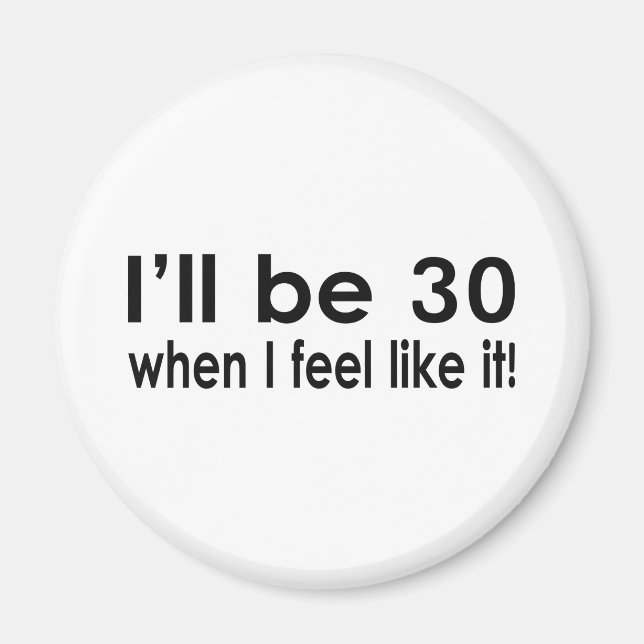 Ich werde 30, wenn ich so komme magnet (Vorne)