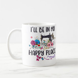 Ich Werde An Meinem Glücklichen Ort Nähen Maschine Kaffeetasse