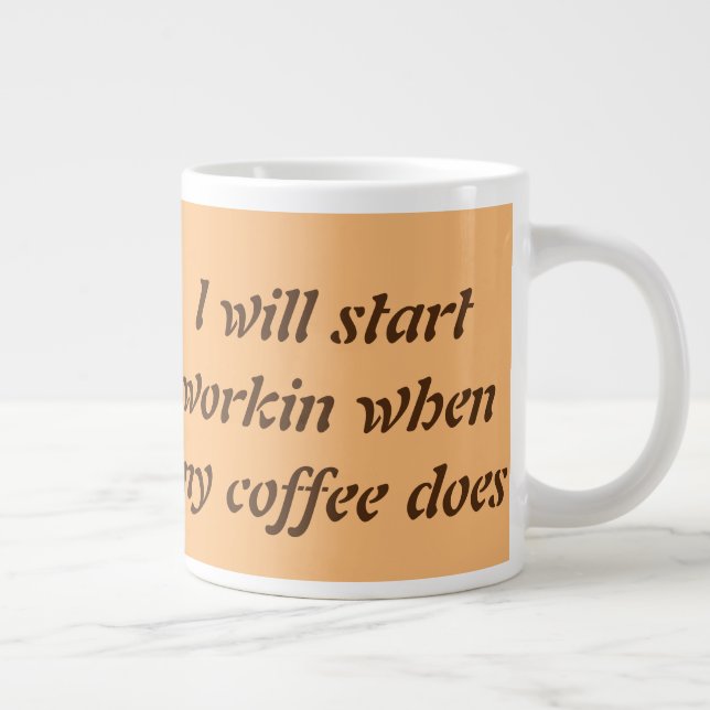 Ich werde anfangen zu arbeiten, wenn mein Kaffee Jumbo-Tasse (Rechts)